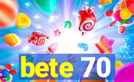 bete 70